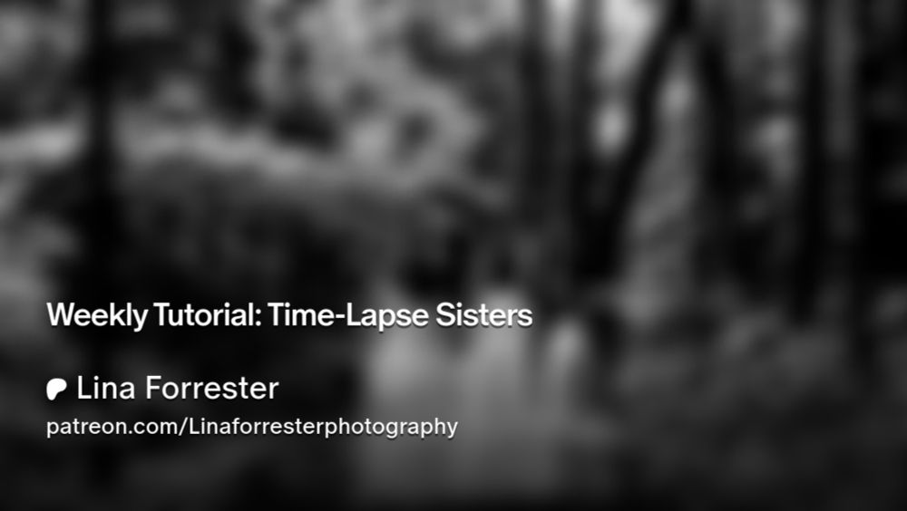 Weekly Tutorial: Time-Lapse Sisters | Lina Forrester