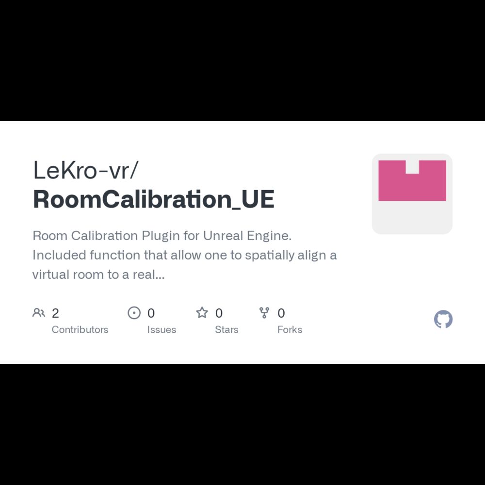 GitHub - LeKro-vr/RoomCalibration_UE: Room Calibration Plugin for Unreal Engine. Included function t...