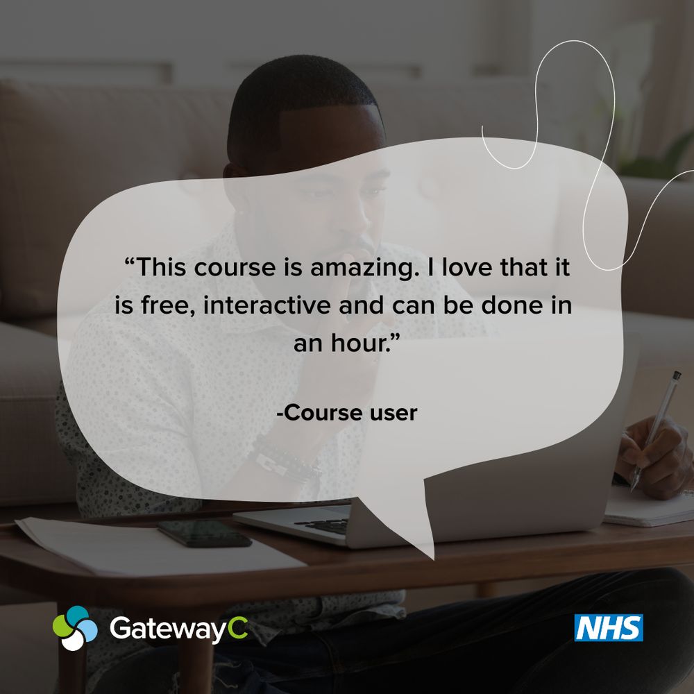A testimonial graphic featuring a quote in a speech bubble over a blurred background of a man using a laptop and writing notes. The quote says, “This course is amazing. I love that it is free, interactive and can be done in an hour.” – Course user. Logos for GatewayC and the NHS appear at the bottom.
