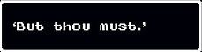 'But thou must.'