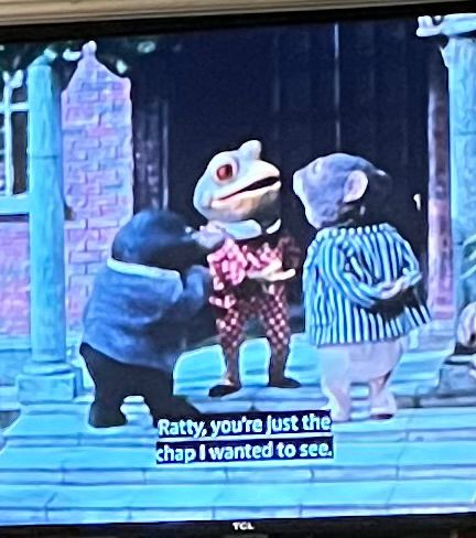 a picture of rat, toad, and mole. Toad says, Ratty, you're just the chap I wanted to see 