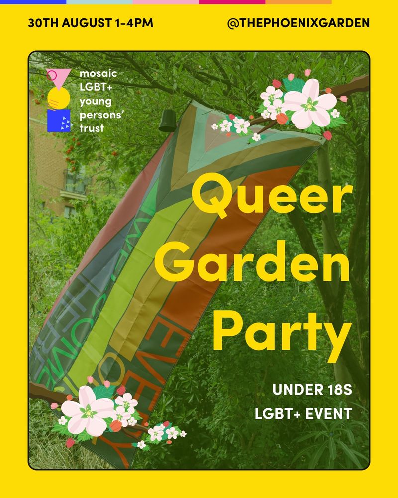 Advertisement for the 'Queer Garden Party,' an event for LGBT+ youth under 18, organized by Mosaic LGBT+ Young Persons' Trust. The event is scheduled for August 30th from 1-4 PM at The Phoenix Garden. The poster features a colorful progress pride flag, surrounded by flowers and greenery