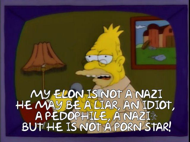 Grampa Simpson: MY ELON IS NOT A NAZI HE MAY BE A LIAR, AN IDIOT, A PEDOPHILE, A NAZI BUT HE IS NOT Á PORN STAR!