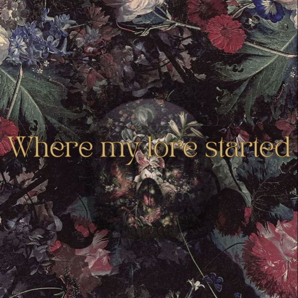 Aestetic flowers and a skull with golden 'where my lore started' text over it.