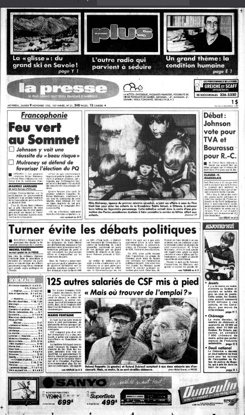 Feu vert
au Sommet
• Johnson y voit une
réussite du « beau risque »
• Mulroney sè défend de
favoriser l'élection du PQ

Turner évite les débats politiques

125 autres salariés de CSF mis à pied
« Mais où trouver de l'emploi?»

Débat :
Johnson
vote pour
TVA et
Bourassa
pour R.-C.