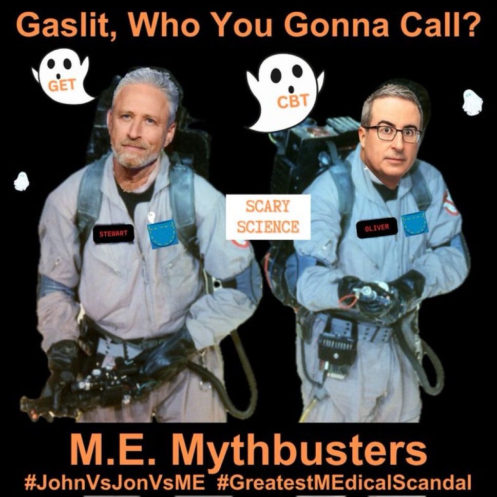 A parody image of two ghostbuster characters with the faces of John Oliver and Jon Stewart.  Above the characters are floating ghosts with text “CBT” and “GET”.  in middle “Scary Science” in orange text in a white box.  At top, “Gaslit, Who You Gonna Call?” in orange text.   At bottom, “M.E. Mythbusters, #JohnVsJonVsME, #GreatestMEdicalScandal” in orange text.