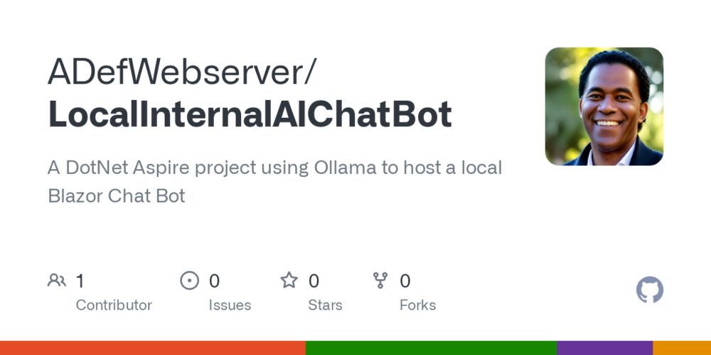 GitHub - ADefWebserver/LocalInternalAIChatBot: A DotNet Aspire project using Ollama to host a local Blazor Chat Bot