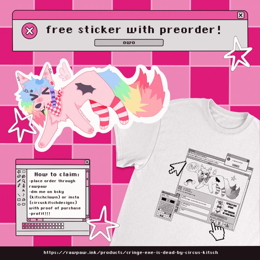 top text box: free sticker with preorder. button: owo

bottom left text box: how to claim: place order through rawpaw, dm me on bluesky (kitschclown) or insta (circuskitschdesigns) with proof of purchase, profit!!

bottom banner: link (posted below)