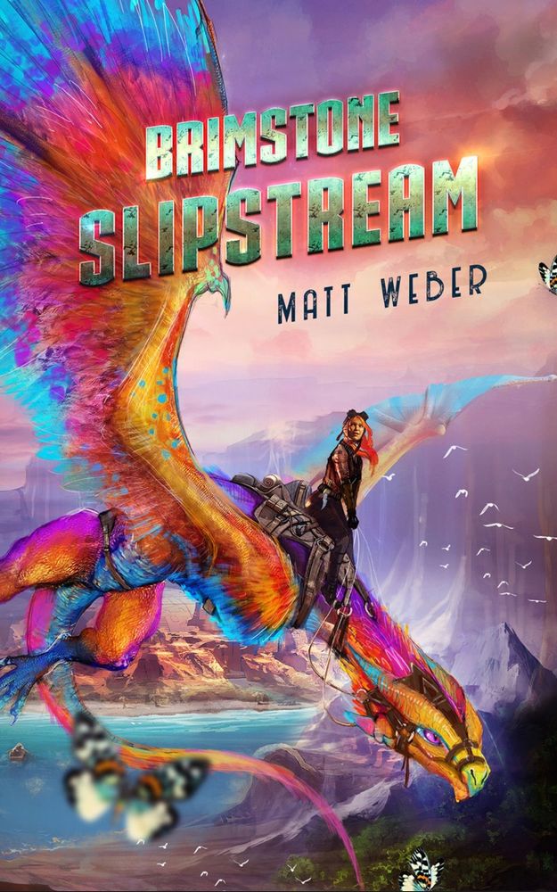 The cover of BRIMSTONE SLIPSTREAM, by Matt Weber: A young woman with bright red hair and goggles riding a dragon with orange, blue, and magenta feathers. The background is cliffs over a bay. Butterflies and seagulls dot the scene.