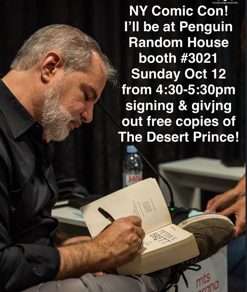 Photo of JAB author Peter V. Brett signing books and looking cool. The text on the photo reads: “NY Comic Con! I’ll be at the Penguin Random House booth #3021 Sunday Oct 12 fron 4:30-5:30pm signing & giving out free copies of The Desert Prince!”