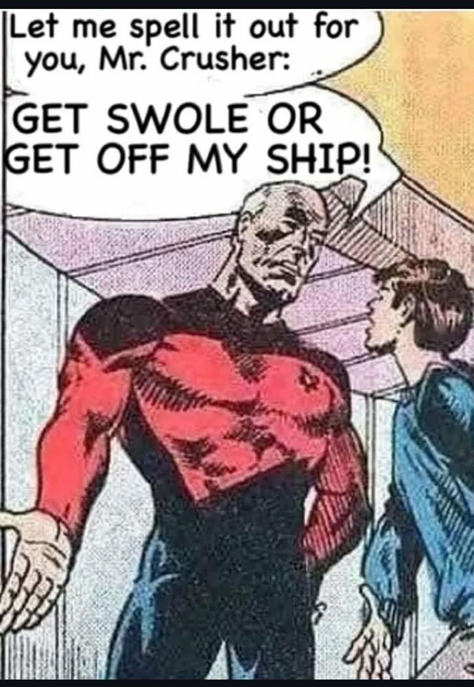 Fuck you, Wesley Crusher. You ain't swole.