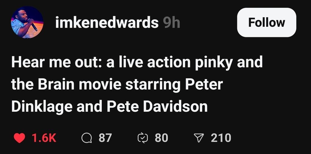 Screen capture of a post that reads "Hear me out: a live action Pinky and the Brain movie starring Peter Dinklage and Pete Davidson." 