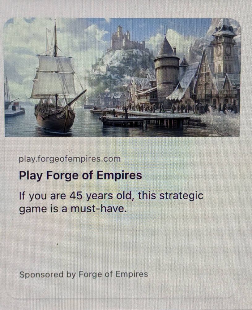 a photo of an internet ad reading 
"Play Forge of Empires
If you are 45 years old, this strategic game is a must-have."

at the bottom, "Sponsored by Forge of Empires" 