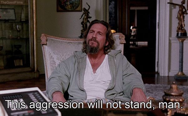screencap from Big Lebowski "this aggression will not stand, man" 
