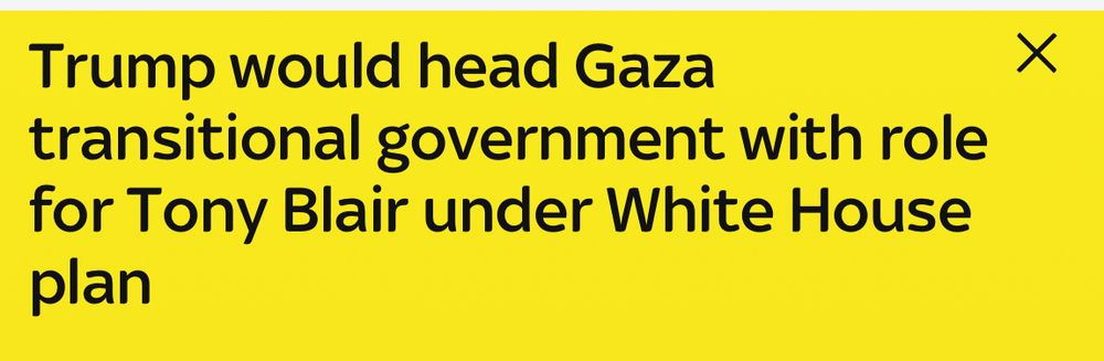 Sky News Headline “Trump would head Gaza transitional government with rope for Tony Blair under White House plan”
