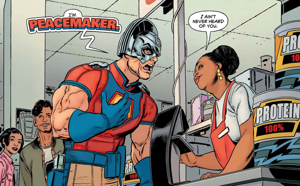 Peacemaker stands at a store checkout, purchasing Protein Powder. He says "I'm Peacemaker." An incredulous employee looks at him and says "I ain't never heard of you."