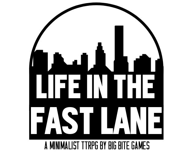 Logo for a TTRPG called Life in the Fast Lane featuring the silhouette of a cityscape over which is written the name of the game. Underneath the logo the words: A Minimalist TTRPG by Big Bite Games.