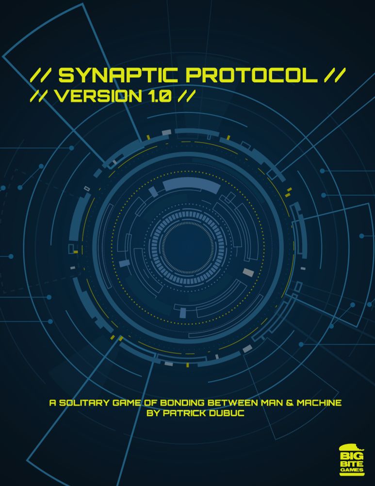 A futuristic-themed book cover for a tabletop roleplaying game called Synaptic Protocol. From what's written, this is Version 1.0. The tagline on the bottom part of the page says: A solitary game of bonding between man & machine by Patrick Dubuc and on the bottom right corner, the logo for Big Bite Games. The three words squeezed between hamburger buns, the top part having a bite taken out of it. All text are in yellow and the general theme of the page is from light to dark blue.