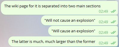 The wiki page for it is separated into two main sections

"Will not cause an explosion"

"Will cause an explosion"

The latter is much, much larger than the former