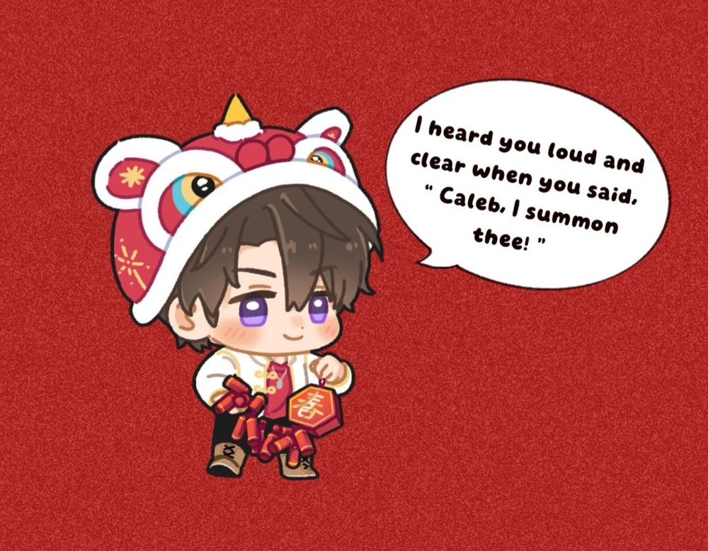 Chibi art of Caleb dressed up in a Chinese New Year outfit with a lion hat, holding firecrackers and saying, "I heard you loud and clear when you said, 'Caleb, I summon thee!'"