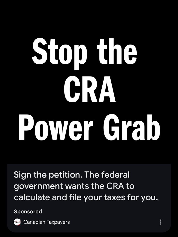 An ad that seems to complain about an amazing thing that I would 1000% support. Ad says, "Stop the CRA Power Grab. Sign the petition. The federal government wants the CRA to calculate and file your taxes for you. Sponsored by Canadian Taxpayers"