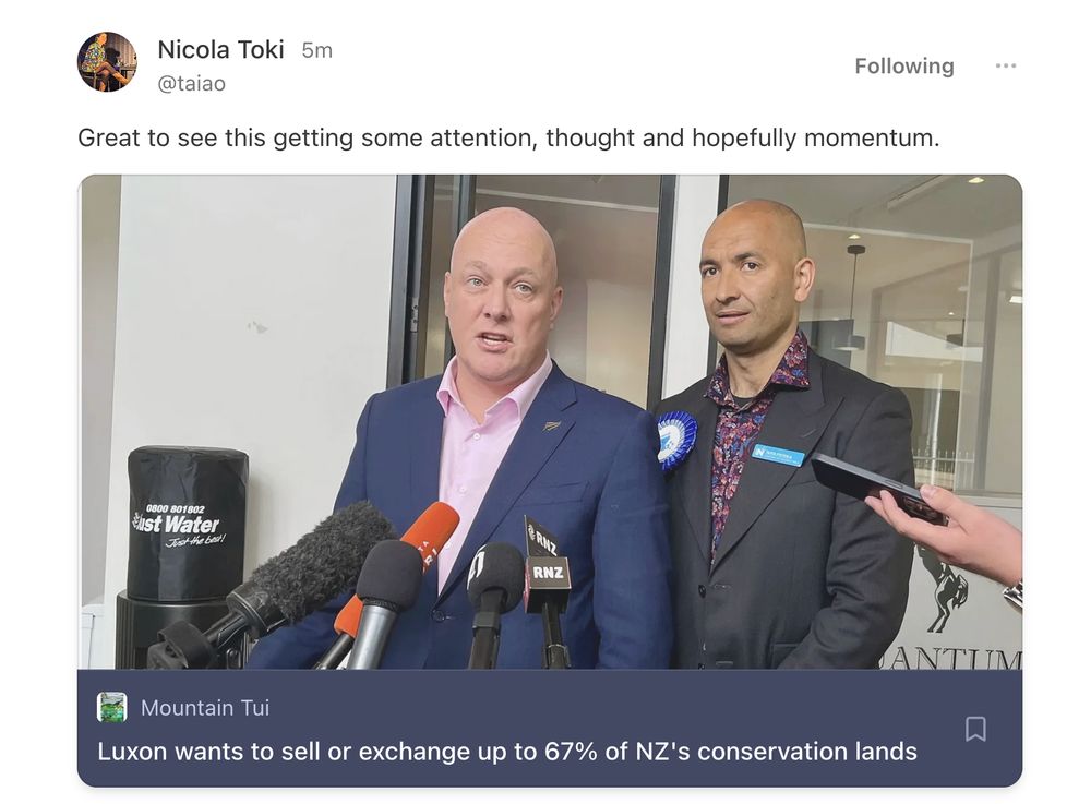 Nicola Toki wrote:

Great to see this getting some attention, thought, and hopefully momentum

Underneath is a Mountain Tui article with headline:
"Luxon wants to sell or exchange up to 67% of NZ's conservation lands"

The photo is of Luxon and Tama Potaka