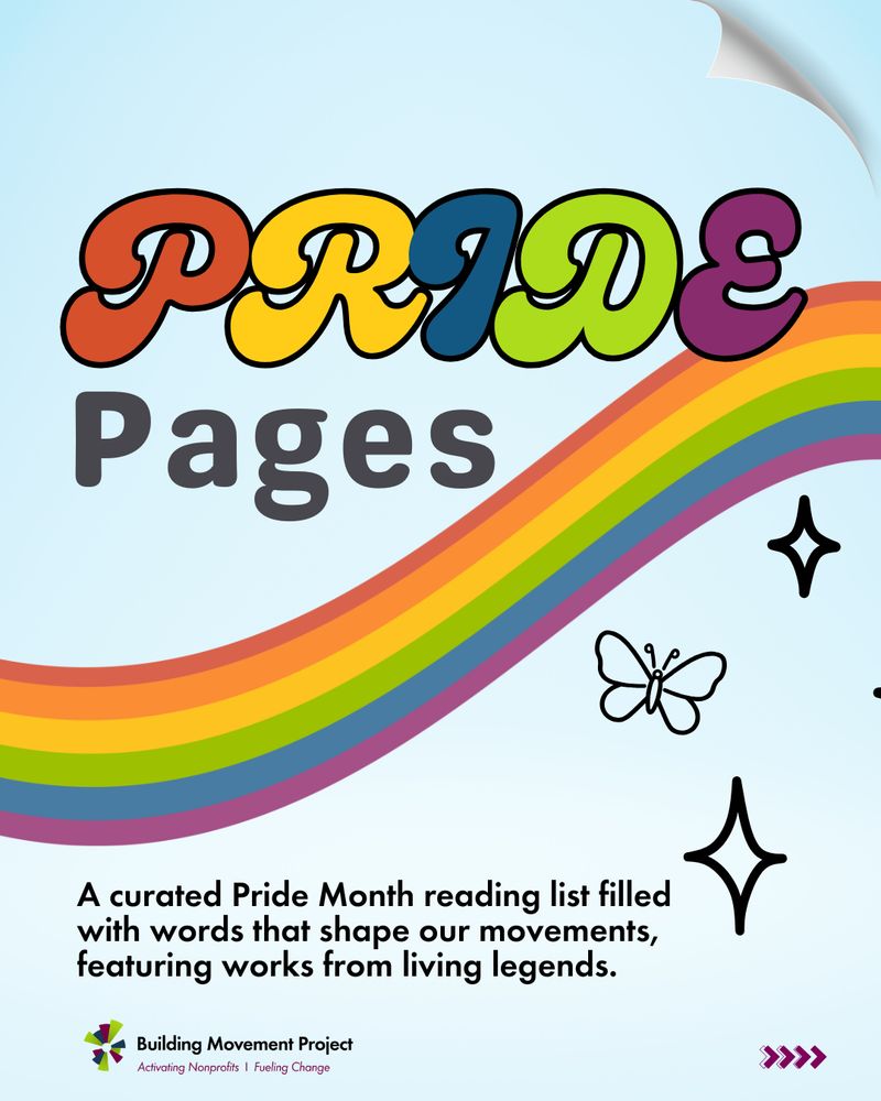 A graphic with a rainbow and butterfly and star illustrations on a blue sky background. Rainbow letters read: Pride Pages. Additional text reads: A curated Pride Month reading list filled with words that shape our movements, featuring works from living legends. The Building Movement Project logo is at the bottom of the page.