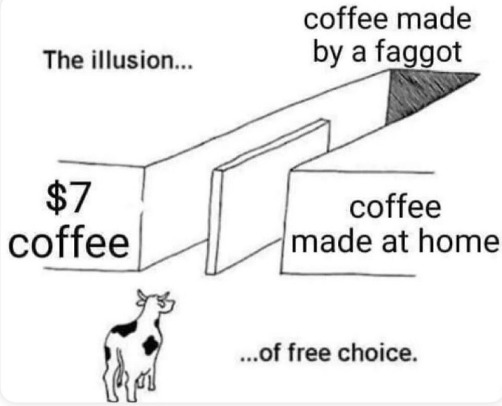 The illusion of free choice: a drawing of a cow standing before a corridor separated by a wall into two paths, both paths lead to the same destination. On the left, $7 coffee, on the right, coffee made at home. The destination? Coffee made by a faggot