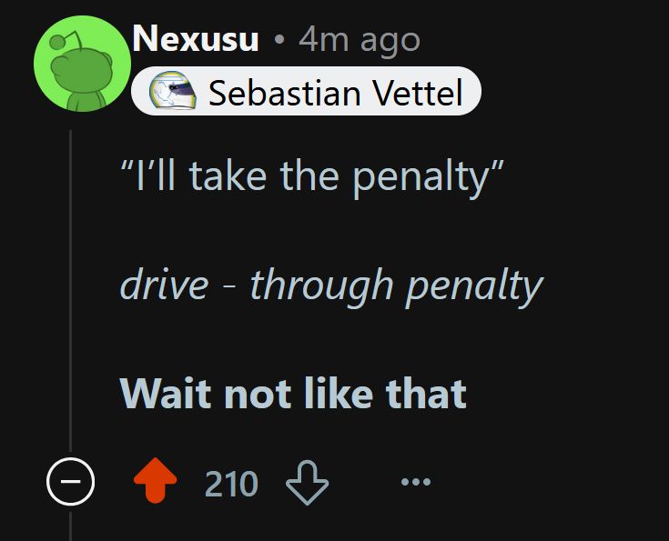 Reddit comment:

"I'll take the penalty".

drive-through penalty.

Wait not like that!