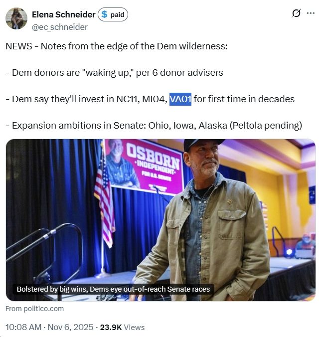 https://www.politico.com/news/2025/11/06/democrats-senate-house-races-2025-wins-00639344

Elena Schneider tweets that "Dem donors are 'waking up," will invest in VA01 among others..."for first time in decades"