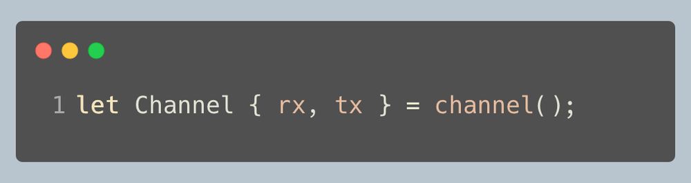 let Channel { rx, tx } = channel();