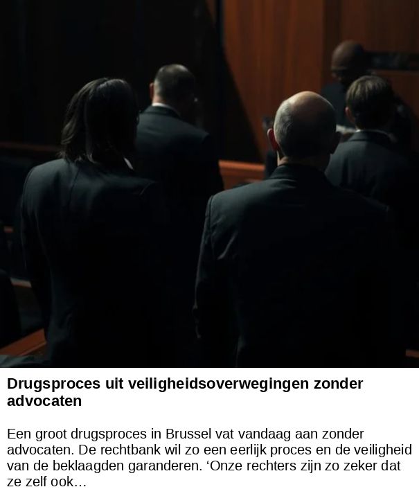 Drugsproces uit veiligheidsoverwegingen zonder advocaten -- Een groot drugsproces in Brussel vat vandaag aan zonder advocaten. De rechtbank wil zo een eerlijk proces en de veiligheid van de beklaagden garanderen. ‘Onze rechters zijn zo zeker dat ze zelf ook…