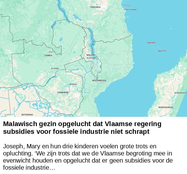 Malawisch gezin opgelucht dat Vlaamse regering subsidies voor fossiele industrie niet schrapt -- Joseph, Mary en hun drie kinderen voelen grote trots en opluchting. ‘We zijn trots dat we de Vlaamse begroting mee in evenwicht houden en opgelucht dat er geen subsidies voor de fossiele industrie…