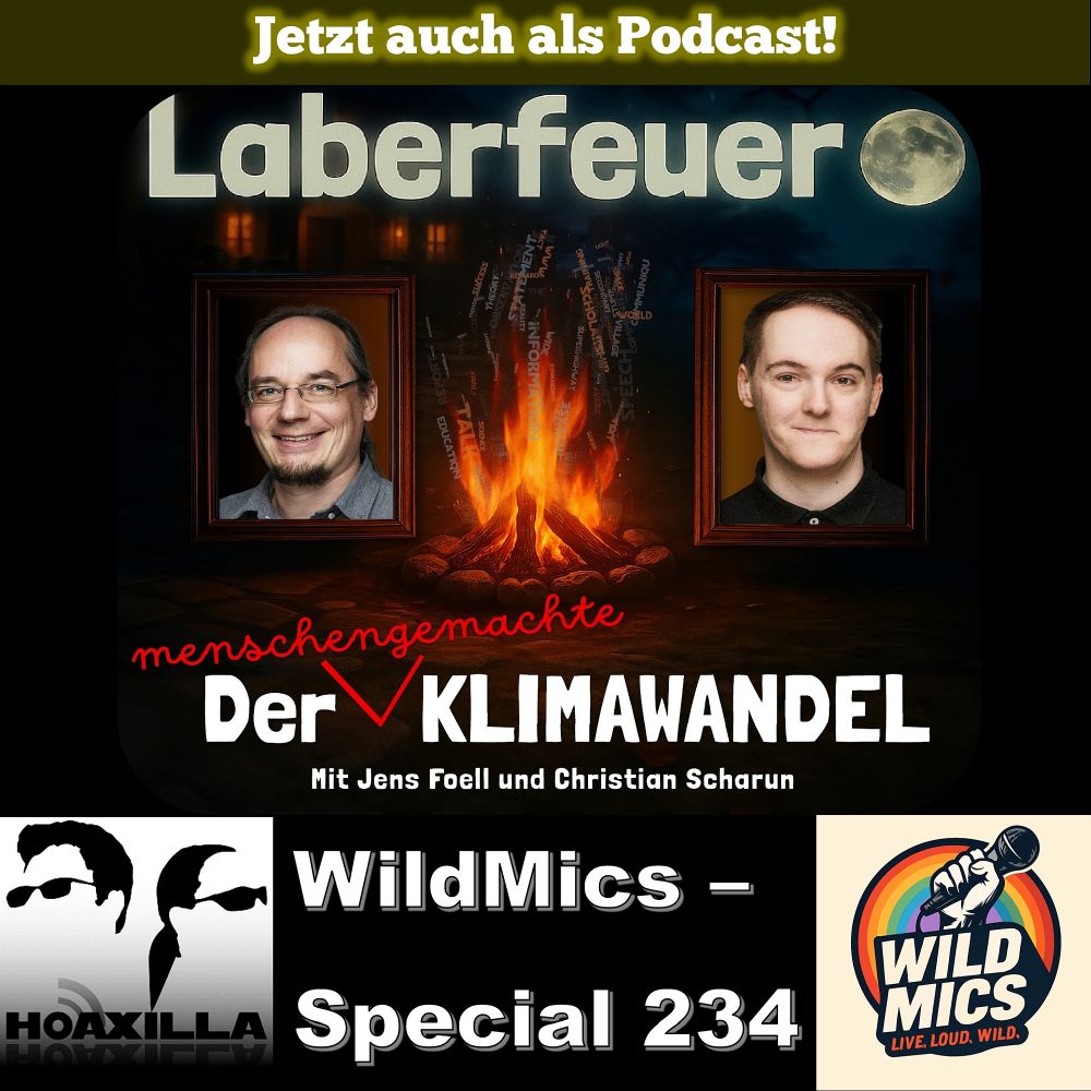 Grafische Ankündigung des WildMics Specials:
Das Bild zeigt ein stimmungsvolles Nachtlager mit einem Lagerfeuer im Mittelpunkt. Darüber steht in großer Schrift „Laberfeuer“. Um das Feuer herum schweben Wörter wie „Information“, „Fakten“ und „Forschung“.
Links und rechts des Feuers sind Porträtfotos der Diskussionsgäste zu sehen.
Am unteren Rand steht in weißer Schrift:
„Der menschgemachte Klimawandel“ - Mit Jens Foell und Christian Scharun
Das Bild vermittelt eine einladende Atmosphäre zum gemeinsamen Nachdenken und Diskutieren über Kommunikation von Fakten.
Links unten befindet sich ein schwarz-weißes Logo von Hoaxilla, das zwei stilisierte Gesichter mit Sonnenbrillen zeigt. Daneben ein schwarzer Hintergrund mit weißem Text: "WildMics – Special 234". Rechts unten ist ein farbenfrohes WildMics-Logo mit einem Mikrofon und Regenbogenfarben.