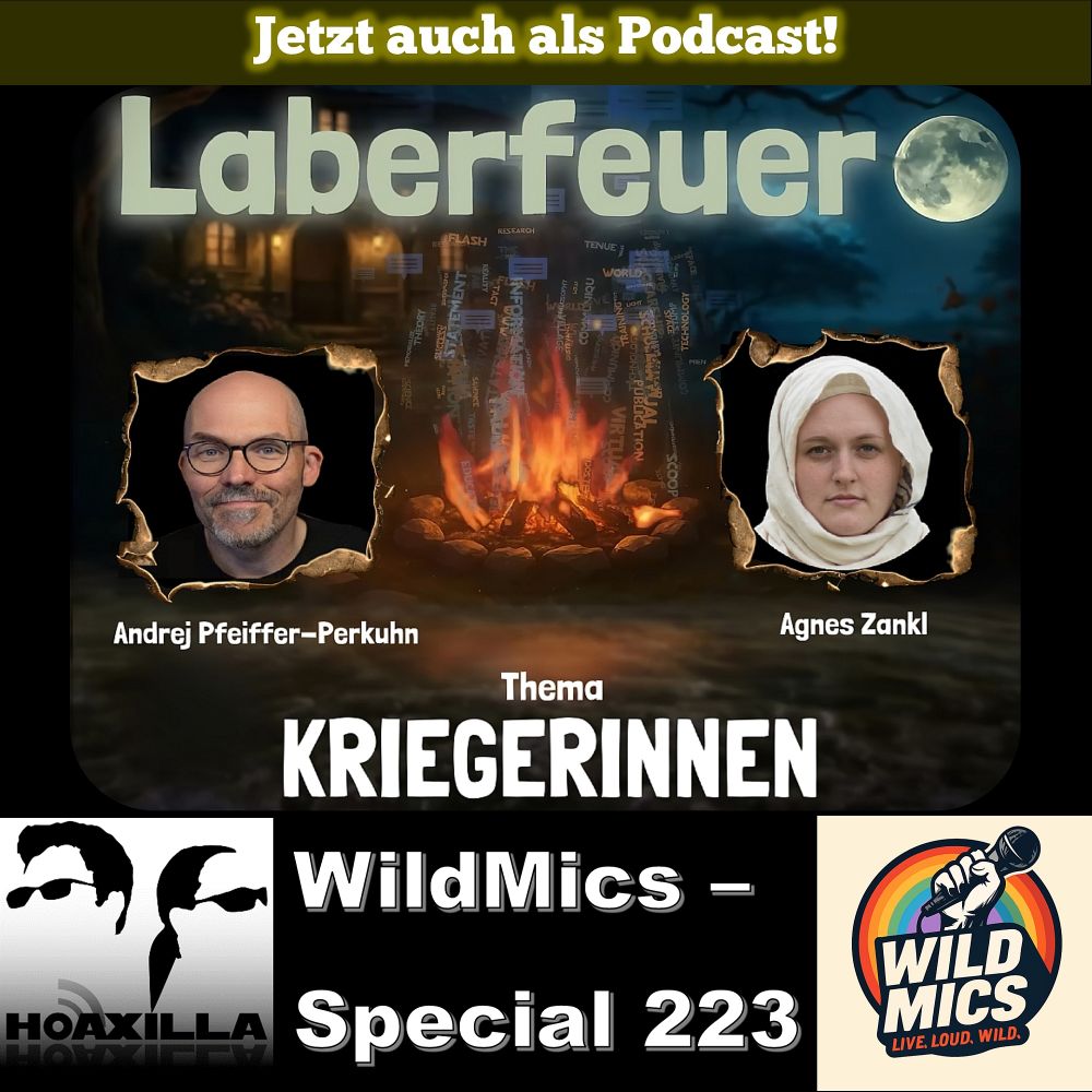Grafische Ankündigung des WildMics Specials:
Der Hintergrund zeigt eine dunkle, nächtliche Waldszene mit einem hell leuchtenden Lagerfeuer in der Mitte. Über dem Lagerfeuer steht in großer, heller Schrift das Wort „Laberfeuer“.
Links und rechts vom Feuer befinden sich zwei Porträtfotos, jeweils mit einem goldumrandeten, verbrannten Papiereffekt:
Links ist ein Mann mittleren Alters zu sehen. Unter seinem Bild steht: „Andrej Pfeiffer-Perkuhn“
Rechts ist eine Frau abgebildet. Sie trägt ein mittelalterlich wirkendes weißes Tuch, das ihren Kopf und Hals bedeckt. Unter ihrem Bild steht: „Agnes Zankl“
Unter dem Feuer ist in weißer, großer Schrift das Thema der Sendung zu lesen:
„Thema: KRIEGERINNEN“
Zusätzlich steigen aus dem Feuer stilisierte Wörter empor, wie „RESEARCH“, „EDUCATION“, „HISTORY“, „VIRTUE“, „STUDY“ – als würden sie mit dem Rauch aufsteigen. Das gesamte Bild vermittelt eine Mischung aus Lagerfeuer-Romantik und wissenschaftlicher Diskussion.
Links unten befindet sich ein schwarz-weißes Logo von Hoaxilla, das zwei stilisierte Gesichter mit Sonnenbrillen zeigt. Daneben ein schwarzer Hintergrund mit weißem Text: "WildMics – Special 223". Rechts unten ist ein farbenfrohes WildMics-Logo mit einem Mikrofon und Regenbogenfarben.