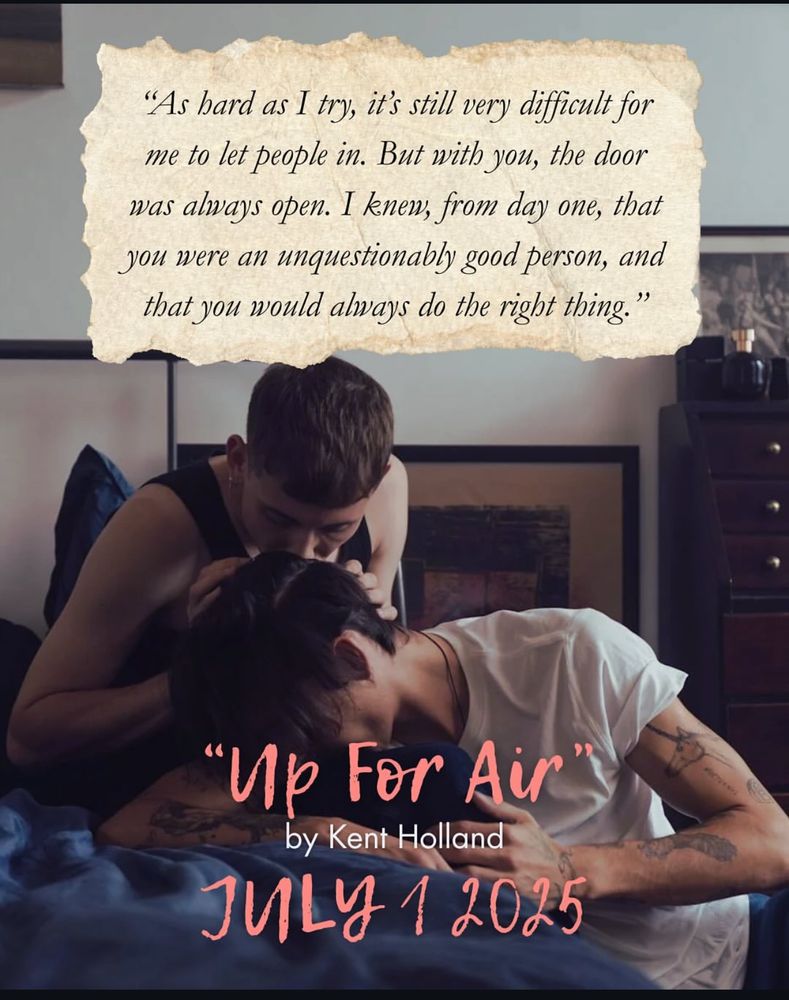 A screenshot of a snippet of Kent Holland new book. 

It shows two men on a bed. One of them is in a tank top and the other in a white tshirt. The one with the white T-shirt has his head down on the one with the black tank top. 

It also says above them:

 hard as I try, it's still very difficult for me to let people in. But with you, the door was always open. I knew, from day one, that you were an unquestionably good person, and that you would always do the right thing."