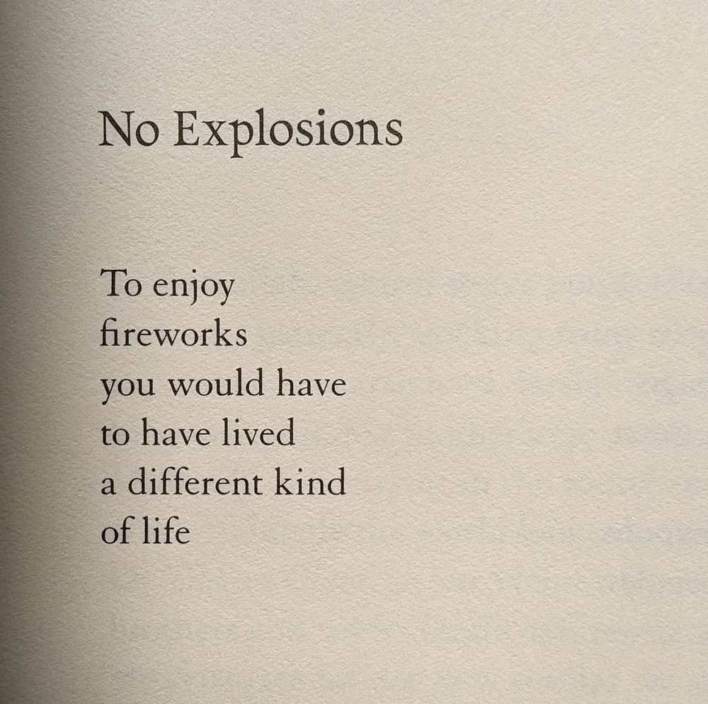 No Explosions 

To enjoy 
Fireworks
You would have
To have lived 
A different kind
Of life