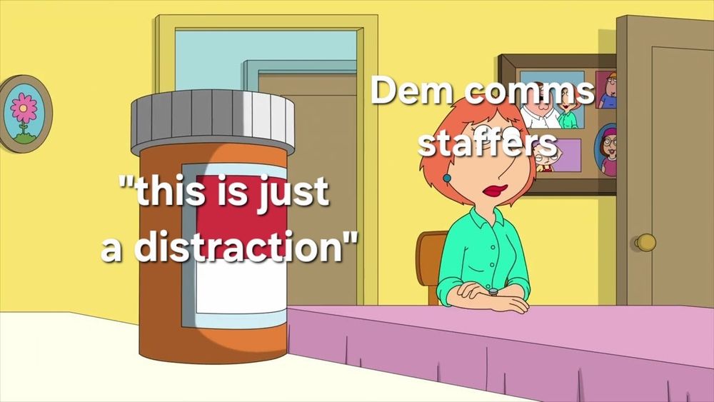 A meme featuring Lois from Family Guy (labeled Dems Comms Staffers) looking desperately at a bottle of pills labeled 