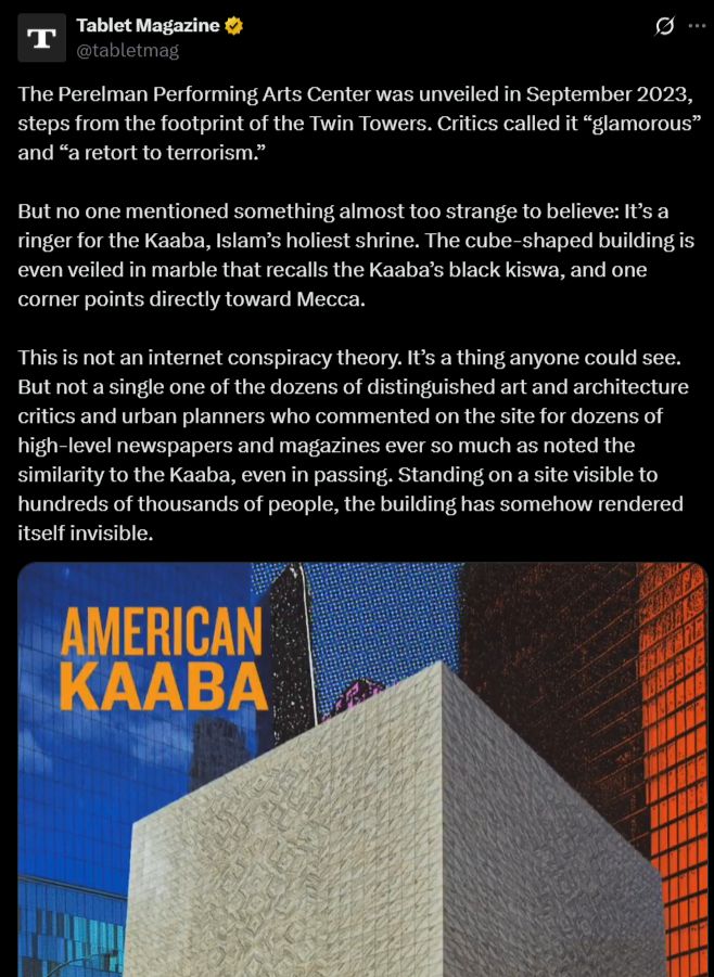Tablet Magazine
@tabletmag
The Perelman Performing Arts Center was unveiled in September 2023, steps from the footprint of the Twin Towers. Critics called it “glamorous” and “a retort to terrorism.”

But no one mentioned something almost too strange to believe: It’s a ringer for the Kaaba, Islam’s holiest shrine. The cube-shaped building is even veiled in marble that recalls the Kaaba’s black kiswa, and one corner points directly toward Mecca.

This is not an internet conspiracy theory. It’s a thing anyone could see. But not a single one of the dozens of distinguished art and architecture critics and urban planners who commented on the site for dozens of high-level newspapers and magazines ever so much as noted the similarity to the Kaaba, even in passing. Standing on a site visible to hundreds of thousands of people, the building has somehow rendered itself invisible.