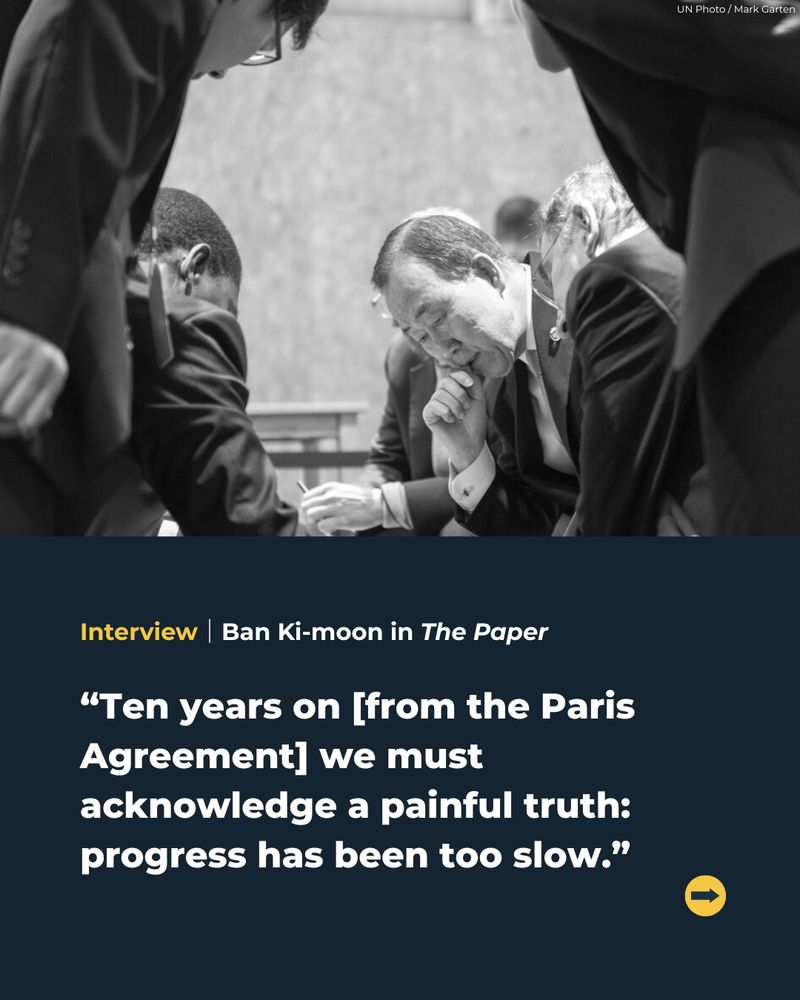 Image of Ban Ki-moon and quote from his interview with The Paper: "Ten years on [from the Paris Agreement] we must acknowledge a painful truth: progress has been too slow."