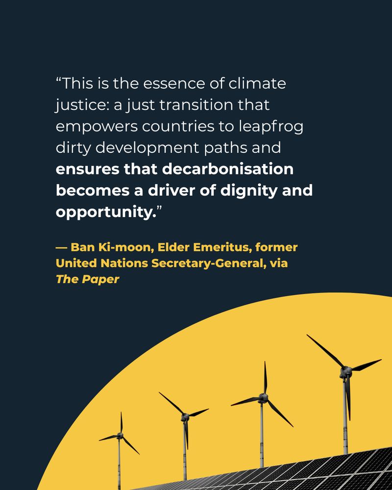 Image of wind turbines and quote from Ban Ki-moon in The Paper: "This is the essence of climate justice: a just transition that empowers countries to leapfrog dirty development paths and ensures that decarbonisation becomes a driver of dignity and opportunity."