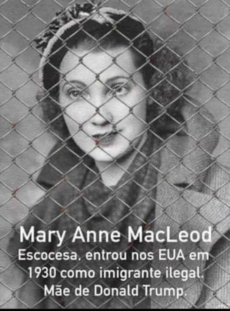 Mary Anne MacLeod, Scottish, arrived in the USA in 1930 as an illegal migrant. Donald Trump's mother. 