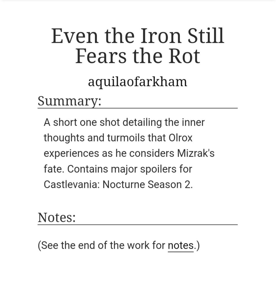 a screenshot from archive of our own

title: Even the Iron Still Fears the Rot
user: aquilaofarkham
summary: A short one shot detailing the inner thoughts and turmoils that Olrox experiences as he considers Mizrak's fate. Contains major spoilers for Castlevania: Nocturne Season 2.