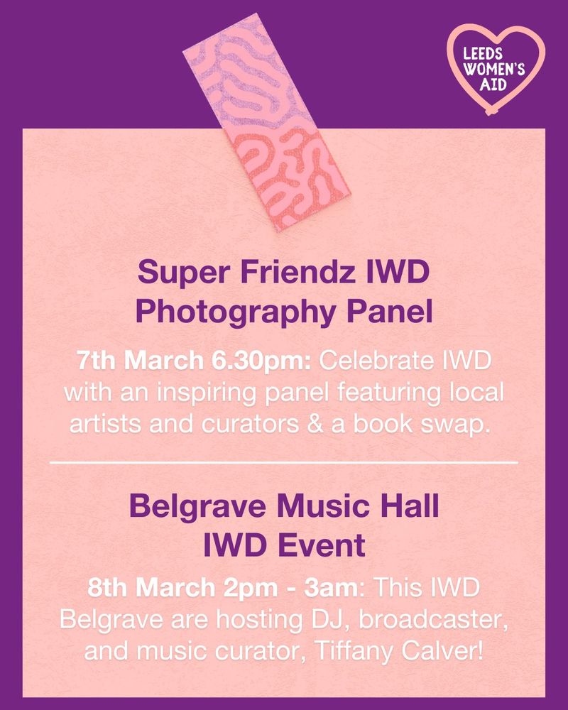 Super Friendz IWD Photography Panel, 7th March 6.30pm: Celebrate IWD with an inspiring panel featuring local artists and curators & a book swap. Belgrave Music Hall IWD Event, 8th March 2pm - 3am: This IWD Belgrave are hosting DJ, broadcaster and music curator, Tiffany Calver!