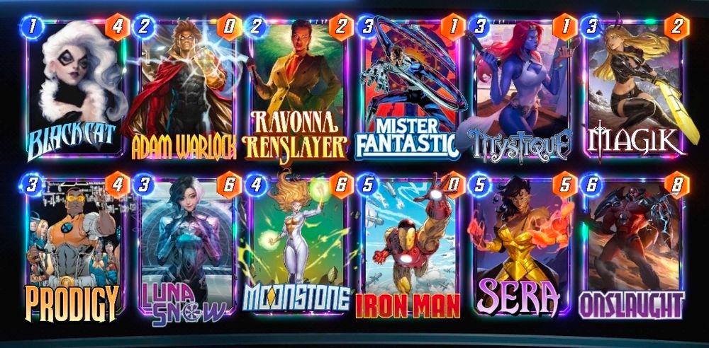 # (1) Black Cat
# (2) Adam Warlock
# (2) Ravonna Renslayer
# (3) Mister Fantastic
# (3) Mystique
# (3) Magik
# (3) Prodigy
# (3) Luna Snow
# (4) Moonstone
# (5) Iron Man
# (5) Sera
# (6) Onslaught
#
TW5zdG45LEFkbVdybGNrQixSdm5uUm5zbHIxMCxNckZudHN0Y0IsUHJkZzcsU3I0LE1zdHE4LExuU253OCxCbGNrQ3Q4LE1nazUsSXJuTW43LE9uc2xnaHQ5
#
# To use this deck, copy it to your clipboard and paste it from the deck editing menu in MARVEL SNAP.