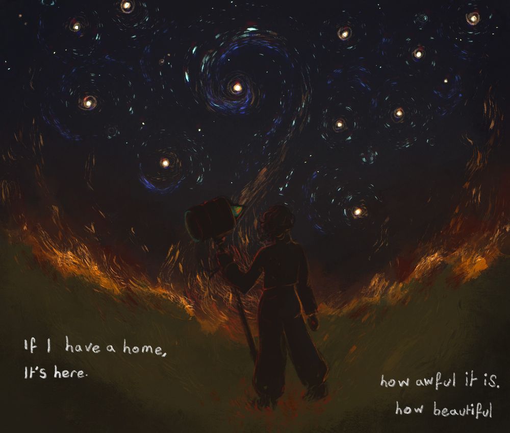a depiction of a silhouetted figure against a horizon aflame and the swirling night sky above them. The stars are depicted as sputtering embers twisting into points of light. Text onscreen reads: If I have a home, it's here. How awful it is. How beautiful
