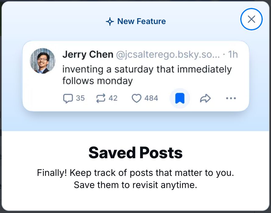 screenshot of the pop up I just got on bluesky web announcing the "saved posts" feature with jerry chen's post about inventing a new saturday that immediately follows monday as the prime example