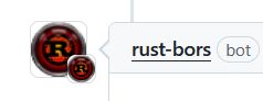 a clipped screenshot of github.

An bot account called rust-bors makes a comment, the contents of which we can't see.

Bors' profile picture is the rust bike gear logo, in a red circle, and then a smaller version of the same profile picture to the bottom right.