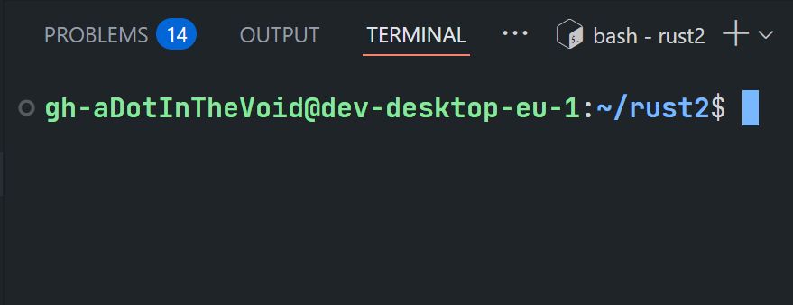 A terminal prompt:

gh-aDotInTheVoid@dev-desktop-eu-1:~/rust2$