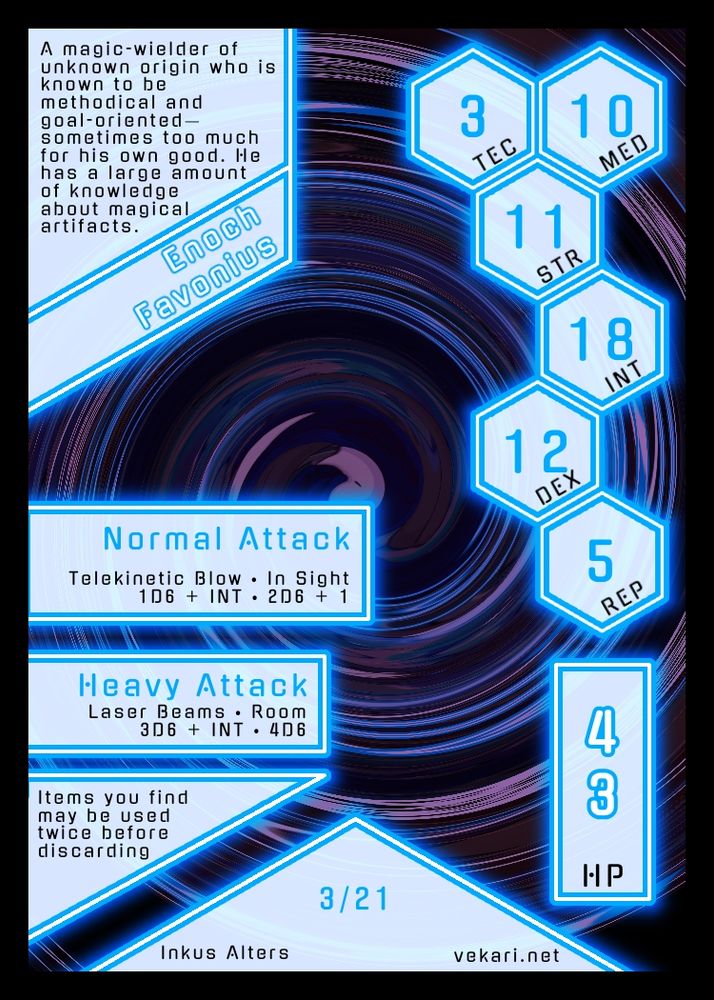 A mockup of a Vekari trading card that uses TTRPG rules for Enoch Favonius. He has 3 TEC, 10 MED, 11 STR, 18 INT, 12 DEX, 5 REP, and 43 max HP. His normal attack is a blast of telekinetic energy and his heavy attack is a burst of conjured laser beams. He allows item cards to be used twice before discarding, rather than once. A brief description is included stating that he is a magic wielder of unknown origin known to be methodical and goal-oriented— sometimes too much for his own good. He has a large amount of knowledge about magical artifacts.